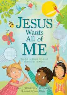 9781627075985-1627075984-Jesus Wants All of Me: Based on the Classic Devotional My Utmost for His Highest