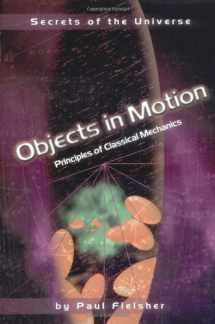 9780822529859-0822529858-Objects in Motion: Principles of Classical Mechanics (Secrets of the Universe)