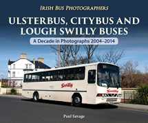 9781780730714-1780730713-Ulsterbus, Citybus and Lough Swilly Buses: A Decade in Photographs 2004-2014 (Irish Bus Photographers)