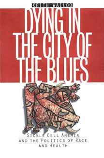 9780807825846-0807825840-Dying in the City of the Blues: Sickle Cell Anemia and the Politics of Race and Health