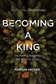 9780785232117-0785232117-Becoming a King: The Path to Restoring the Heart of a Man