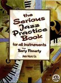9781883217426-1883217423-The Serious Jazz Practice Book for All Instruments: Melodic Materials for the Modern Jazz Soloist (Book & CD)