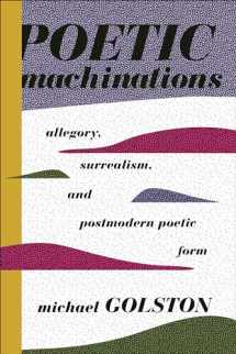 9780231164306-0231164300-Poetic Machinations: Allegory, Surrealism, and Postmodern Poetic Form (Literature Now)