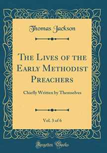 9780483670082-0483670081-The Lives of the Early Methodist Preachers, Vol. 3 of 6: Chiefly Written by Themselves (Classic Reprint)