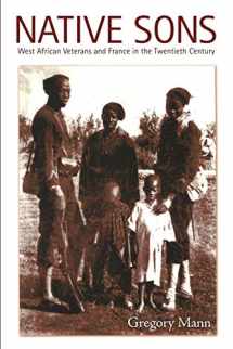 9780822337683-0822337681-Native Sons: West African Veterans and France in the Twentieth Century (Politics, History, and Culture)