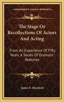 9781163538043-1163538043-The Stage Or Recollections Of Actors And Acting: From An Experience Of Fifty Years, A Series Of Dramatic Sketches