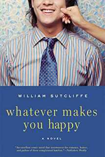 9781596914957-1596914955-Whatever Makes You Happy: A Novel