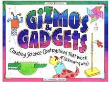 9781885593269-1885593260-Gizmos & Gadgets: Creating Science Contraptions That Work (& Knowing Why) (Williamson Kids Can! Series)