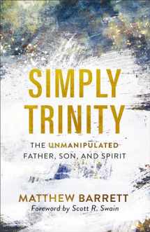 9781540901521-1540901521-Simply Trinity: The Unmanipulated Father, Son, and Spirit