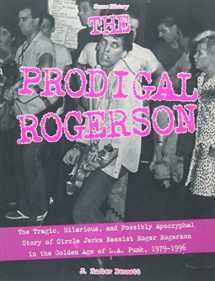 9781621063032-1621063038-The Prodigal Rogerson: The Tragic, Hilarious, and Possibly Apocryphal Story of Circle Jerks Bassist Roger Rogerson in the Golden Age of La Punk, 1979-1996 (Scene History)