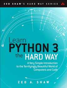 9780134692883-0134692888-Learn Python 3 the Hard Way: A Very Simple Introduction to the Terrifyingly Beautiful World of Computers and Code (Zed Shaw's Hard Way Series)