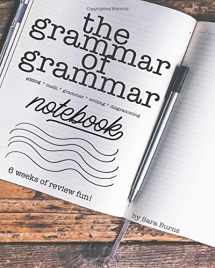 9781986609517-1986609510-The Grammar of Grammar Activity Notebook: Six weeks of writing, diagramming, games, and editing activity fun for the 4th-6th Grader