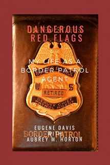 9781794207851-1794207856-Dangerous Red Flags: My Life as a Border Patrol Agent