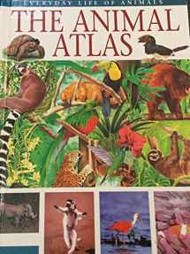 9780817241988-0817241981-The Animal Atlas (Everyday Life of Animals)