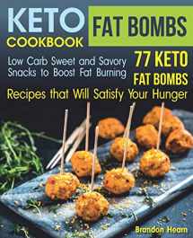 9781729375976-1729375979-Keto Fat Bombs Cookbook: Low Carb Sweet and Savory Snacks to Boost Fat Burning. 77 Keto Fat Bombs Recipes that Will Satisfy Your Hunger