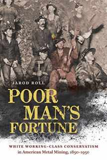 9781469656298-1469656299-Poor Man's Fortune: White Working-Class Conservatism in American Metal Mining, 1850–1950