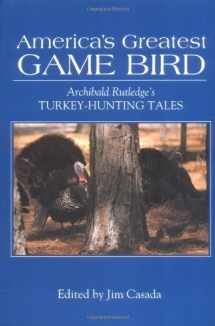 9780872499836-0872499839-America's Greatest Game Bird: Archibald Rutledge's Turkey Hunting Tales