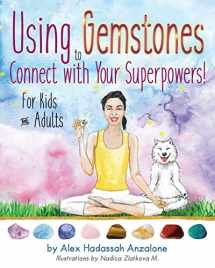 9780692925935-0692925937-Using Gemstones to Connect with Your Superpowers: For Kids + Adults