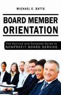 9781456304911-1456304917-Board Member Orientation: The Concise and Complete Guide to Nonprofit Board Service