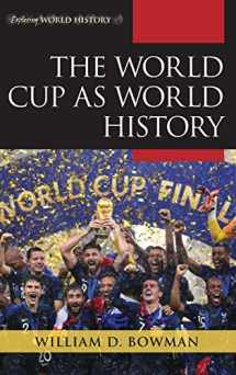 9781442267183-1442267186-The World Cup as World History (Exploring World History)