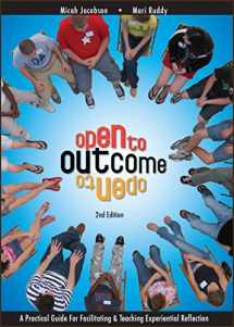 9781939019165-1939019168-Open to Outcome 2 Edition: A Practical Guide for Facilitating & Teaching Experiential Reflection