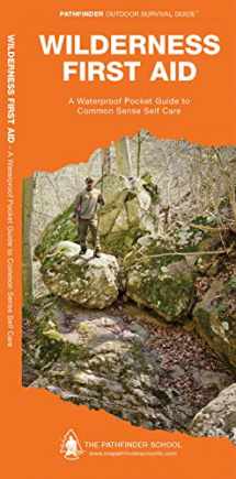 9781583557181-1583557180-Wilderness First Aid: A Waterproof Folding Guide to Common Sense Self Care (Outdoor Skills and Preparedness)