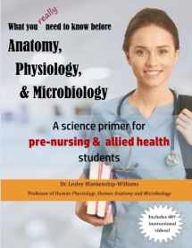 9780692481929-0692481923-What you really need to know before Anatomy, Physiology & Microbiology: A science primer for pre-nursing and other allied health students
