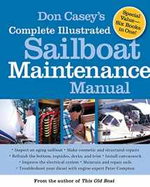 9780071462846-0071462848-Don Casey's Complete Illustrated Sailboat Maintenance Manual: Including Inspecting the Aging Sailboat, Sailboat Hull and Deck Repair, Sailboat Refinishing, Sailbo