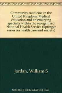 9780826124104-0826124100-Community medicine in the United Kingdom: Medical education and an emerging specialty within the reorganized National Health Service (Springer series on health care and society)