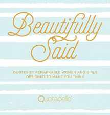 9781631063107-1631063103-Beautifully Said: Quotes by Remarkable Women and Girls Designed to Make You Think (Volume 1) (Everyday Inspiration, 1)