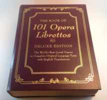 9781579121419-1579121411-The Book of 101 Opera Librettos: Deluxe Edition