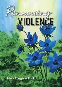 9780814684597-0814684599-Renouncing Violence: Practice from the Monastic Tradition