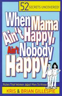 9781890900335-1890900338-When Mama Ain't Happy, Ain't Nobody Happy: Rules That Women Want Men to Know