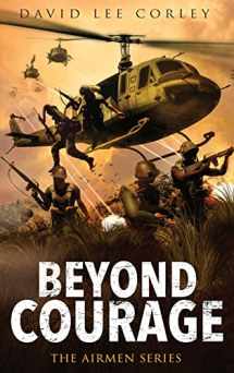 9781959534136-1959534130-Beyond Courage: A Vietnam War Novel (The Airmen Series)