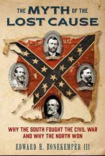 9781621574545-1621574547-The Myth of the Lost Cause: Why the South Fought the Civil War and Why the North Won