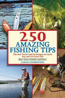 9781632203021-1632203022-250 Amazing Fishing Tips: The Best Tactics and Techniques to Catch Any and All Game Fish