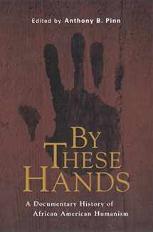 9780814766712-0814766714-By These Hands: A Documentary History of African American Humanism