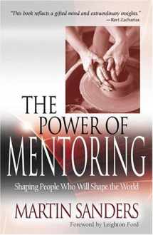 9780875099972-0875099971-The Power Of Mentoring: Shaping People Who Will Shape The World