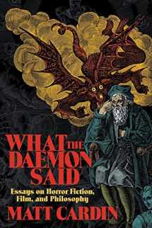9781614983620-1614983623-What the Daemon Said: Essays on Horror Fiction, Film, and Philosophy