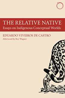 9780990505037-0990505030-The Relative Native: Essays on Indigenous Conceptual Worlds (Hau - Special Collections in Ethnographic Theory)