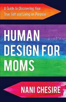 9781954920682-1954920687-Human Design for Moms: A Guide to Discovering Your True Self and Living on Purpose