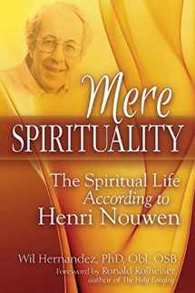 9781683361954-1683361954-Mere Spirituality: The Spiritual Life According to Henri Nouwen