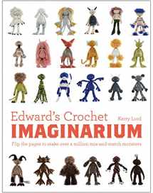 9781910904589-1910904589-Edward's Crochet Imaginarium: Flip the Pages to Make Over a Million Mix-and-Match Monsters (Volume 1) (Edward’s Menagerie)