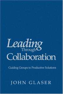 9780761938064-0761938060-Leading Through Collaboration: Guiding Groups to Productive Solutions