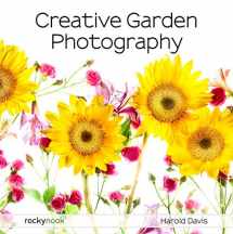 9781681985619-1681985616-Creative Garden Photography: Making Great Photos of Flowers, Gardens, Landscapes, and the Beautiful World Around Us