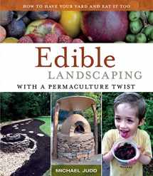 9780615873794-0615873790-Edible Landscaping with a Permaculture Twist: How to Have Your Yard and Eat It Too
