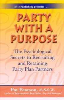 9781891279140-1891279149-Party with a Purpose: The Psychological Secrets to Recruiting and Retaining Party Plan Partners