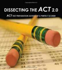 9780984221219-0984221212-Dissecting The ACT 2.0: ACT TEST PREPARATION ADVICE OF A PERFECT SCORER or ACT TEST PREP WITH REAL ACT QUESTIONS