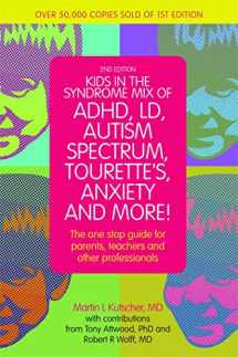9781849059671-1849059675-Kids in the Syndrome Mix of ADHD, LD, Autism Spectrum, Tourette's, Anxiety, and More!: The one stop guide for parents, teachers, and other professionals