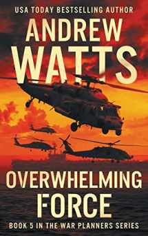 9781951249380-1951249380-Overwhelming Force (The War Planners)
